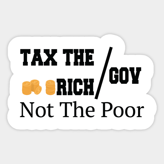 Tax The Rich Not The Poor, Equality Gift Idea, Poor People, Rich People Sticker by StrompTees